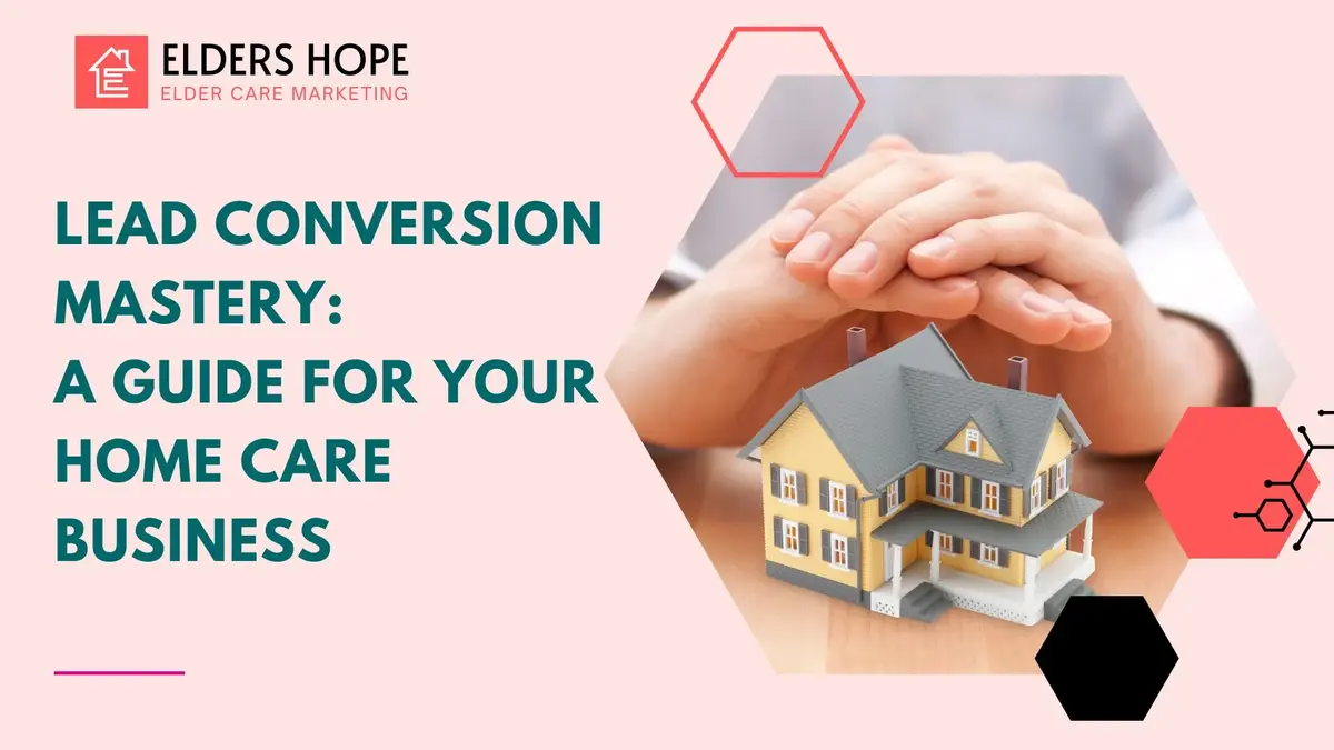 Lead Conversion Mastery: A Guide for Your Home Care Business 1 Lead Conversion Mastery A Guide for Your Home Care Business