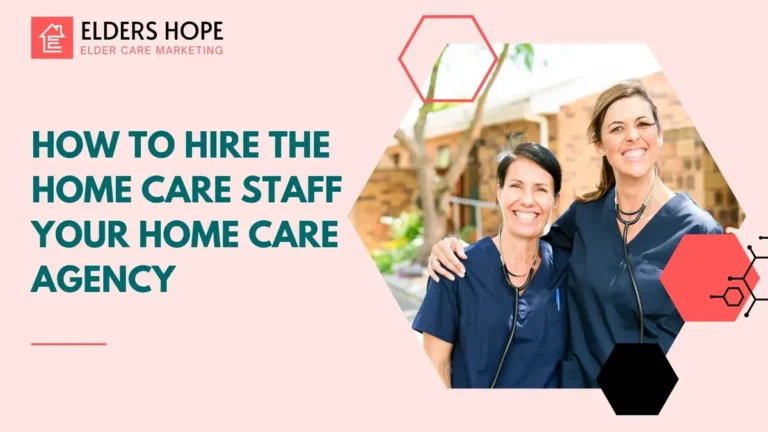 How to Hire the Staff for Your Home Care Agency 2 How to Hire the Staff for Your Home Care Agency